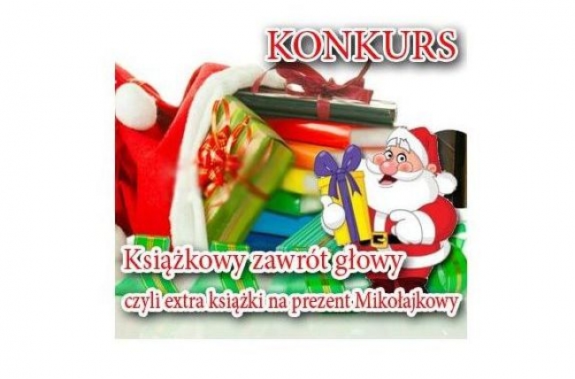Konkurs - Książkowy zawrót głowy czyli extra książki na prezent Mikołajkowy
