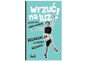 Wrzuć na luz. Relaksacja w 7 krokach